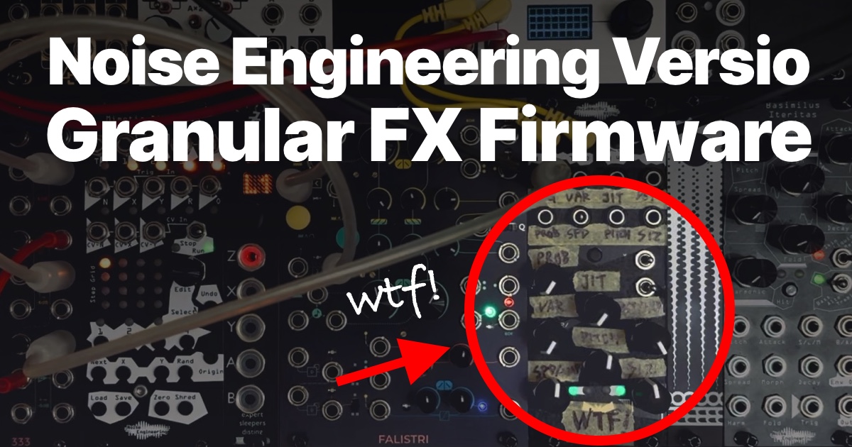 WTF! The Granular Effect Firmware for the Noise Engineering Versio Platform